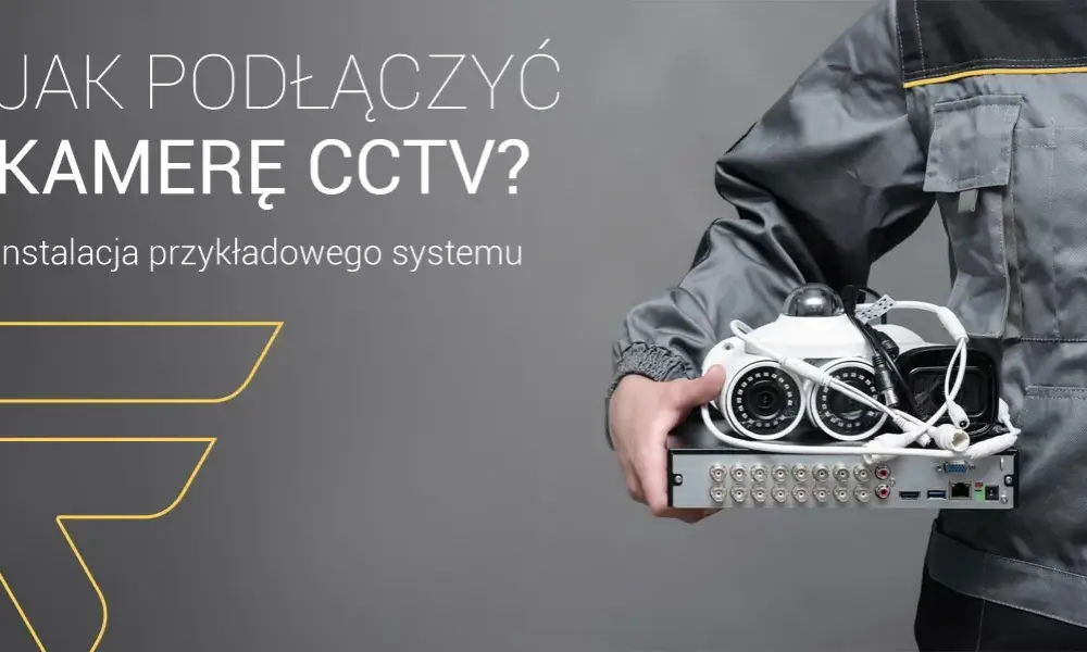 Jak podłączyć kamerę CCTV - proste kroki, które musisz znać
